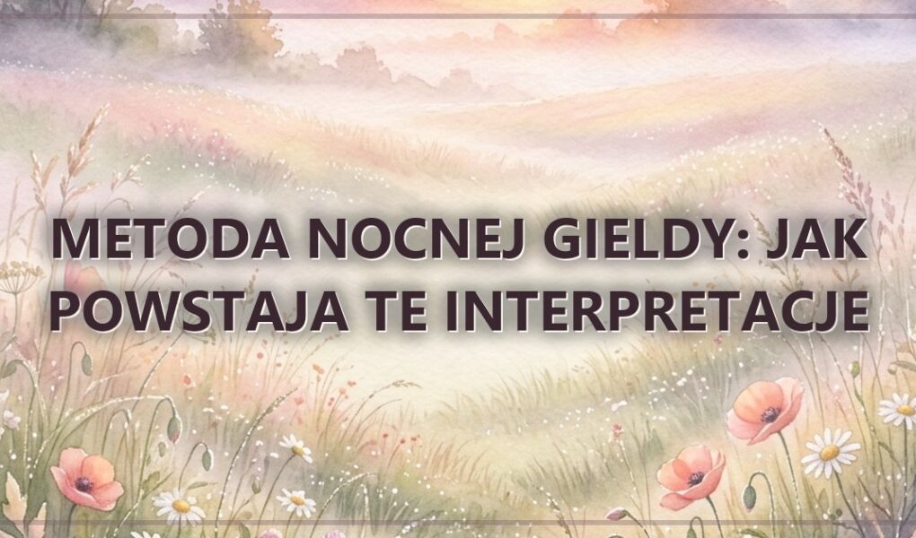 Metoda Nocnej Gieldy: jak powstaja te interpretacje