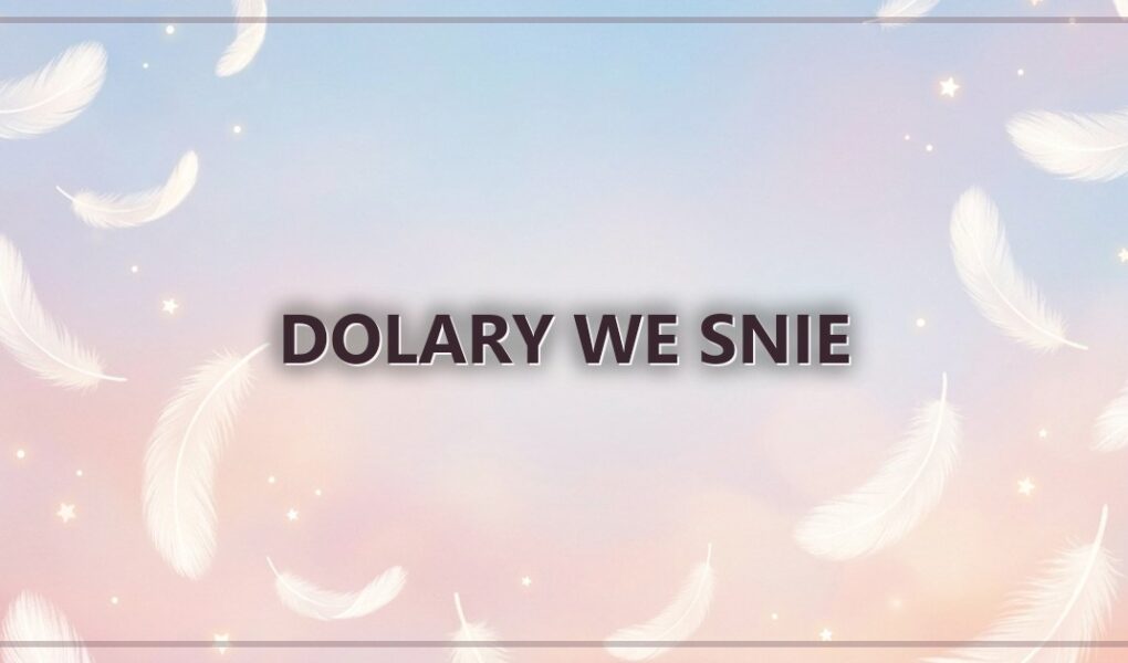 Dolary we snie – waluta spoza codziennego obiegu