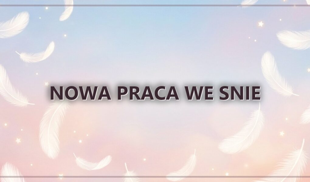 Nowa praca we snie – poczatek i niepewnosc