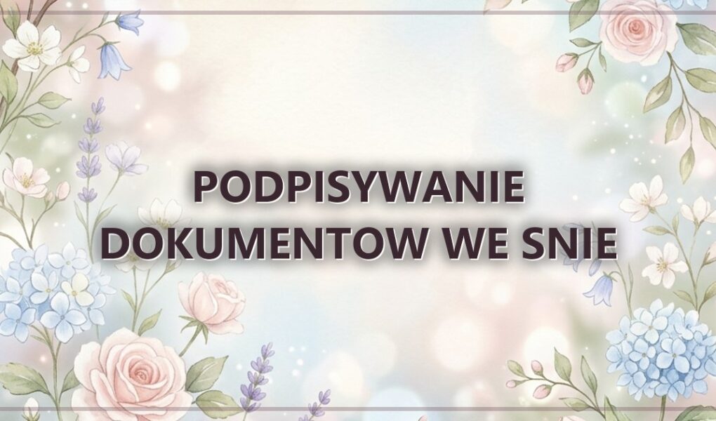 Podpisywanie dokumentow we snie – zgoda i jej cena