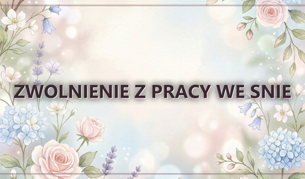 Zwolnienie z pracy we snie